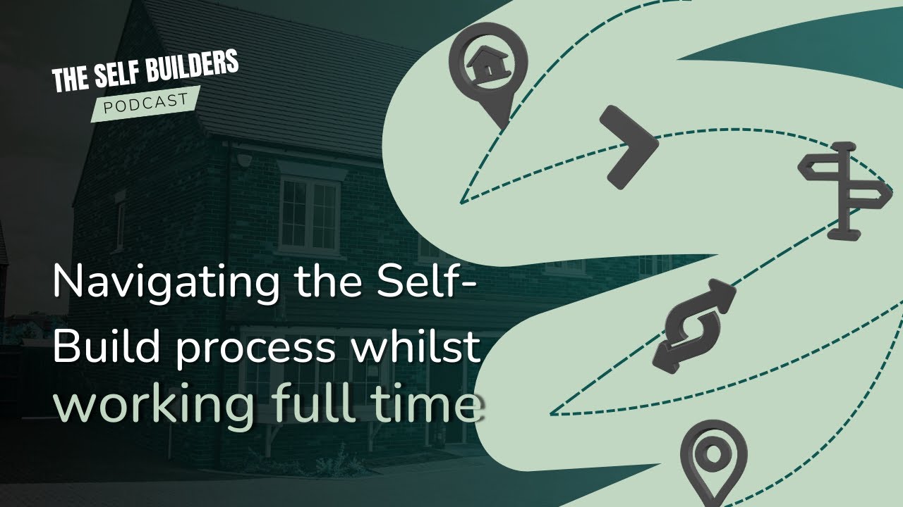 Navigating Self-Building and working full time