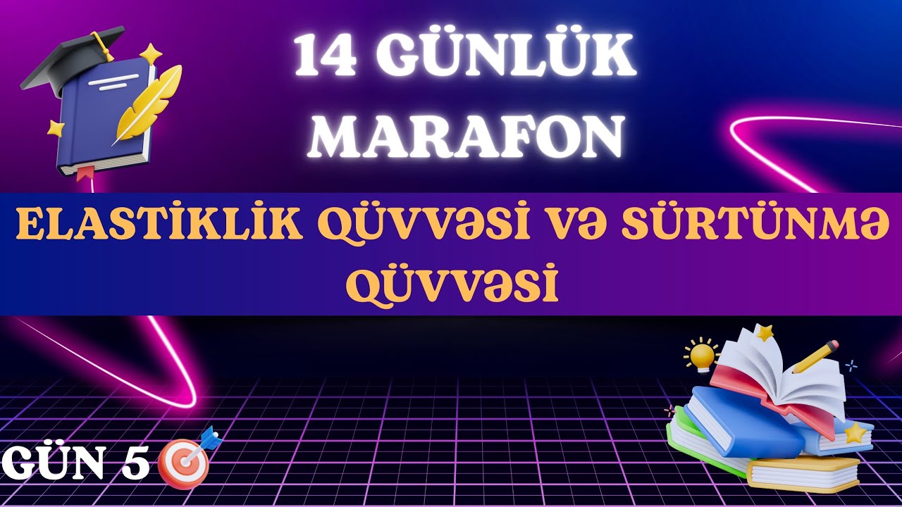 GÜN 5: ELASTİKLİK QÜVVƏSİ VƏ SÜRTÜNMƏ QÜVVƏSİ