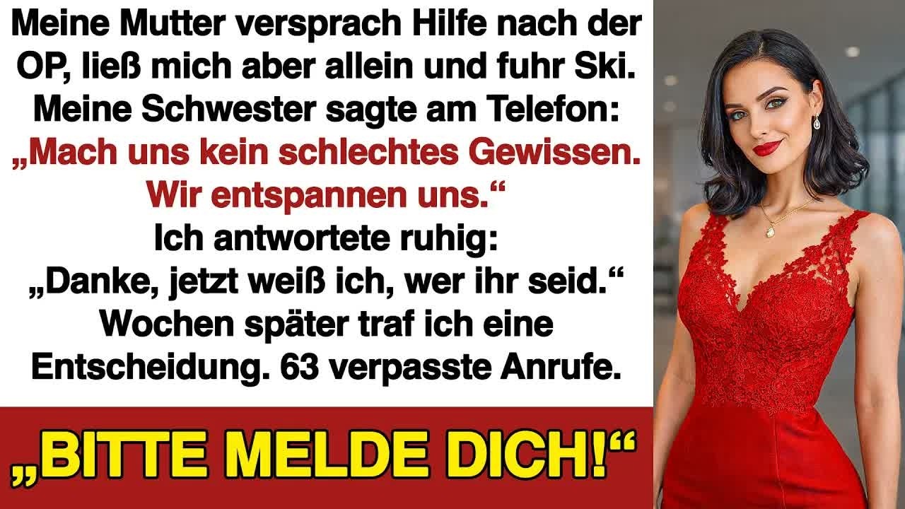 Meine Mutter versprach Hilfe nach der OP, ließ mich allein und fuhr Ski  Traf ich eine Entsche