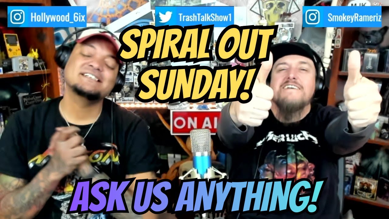 ASK US ANYTHING!!! Spiral Out Sunday!!!