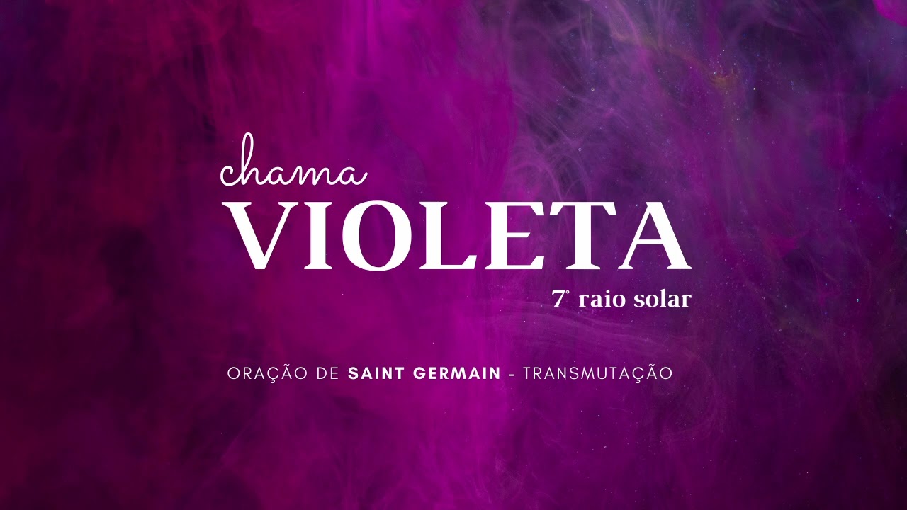 🔥🌸 SAINT GERMAIN // ora&ccedil;&atilde;o para transmuta&ccedil;&atilde;o de energias // 7&deg; raio solar, CHAMA VIOLETA