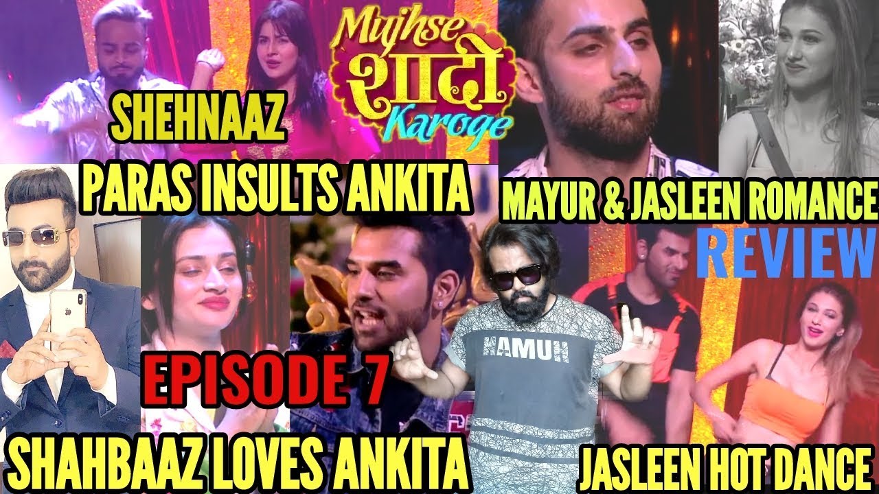 MUJHSE SHAADI KAROGE | EPISODE 7 REVIEW | 25 FEB 2020 | PARAS INSULTS ANKITA | SHEHNAZ AUR SHAHBAAZ