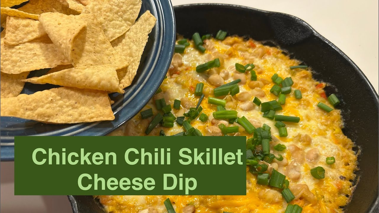Chicken Chili, Skillet Cheese Dip
