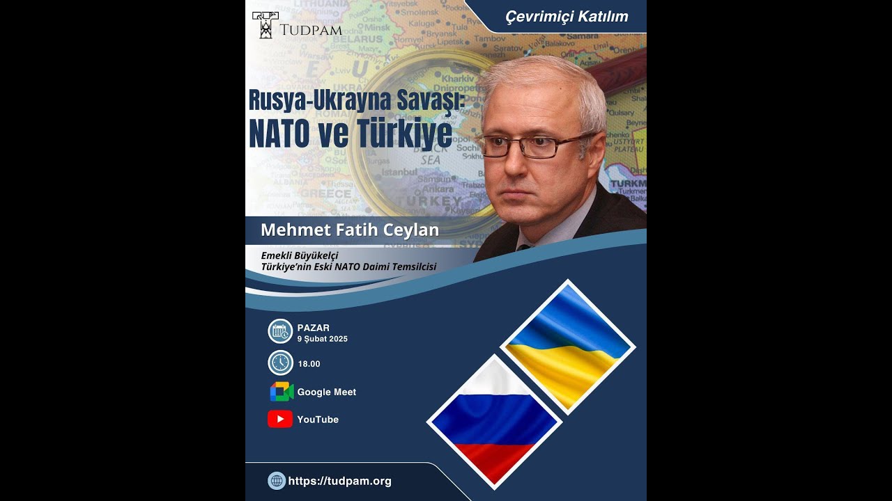 (E) Büyükelçi Mehmet Fatih Ceylan ile Rusya - Ukrayna Savaşı: NATO ve Türkiye