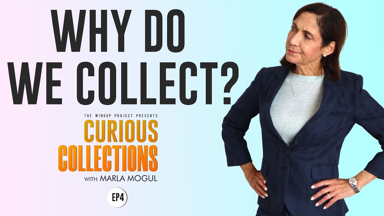 Why Do We Collect? Curious Collections with Marla Mogul | Episode 4