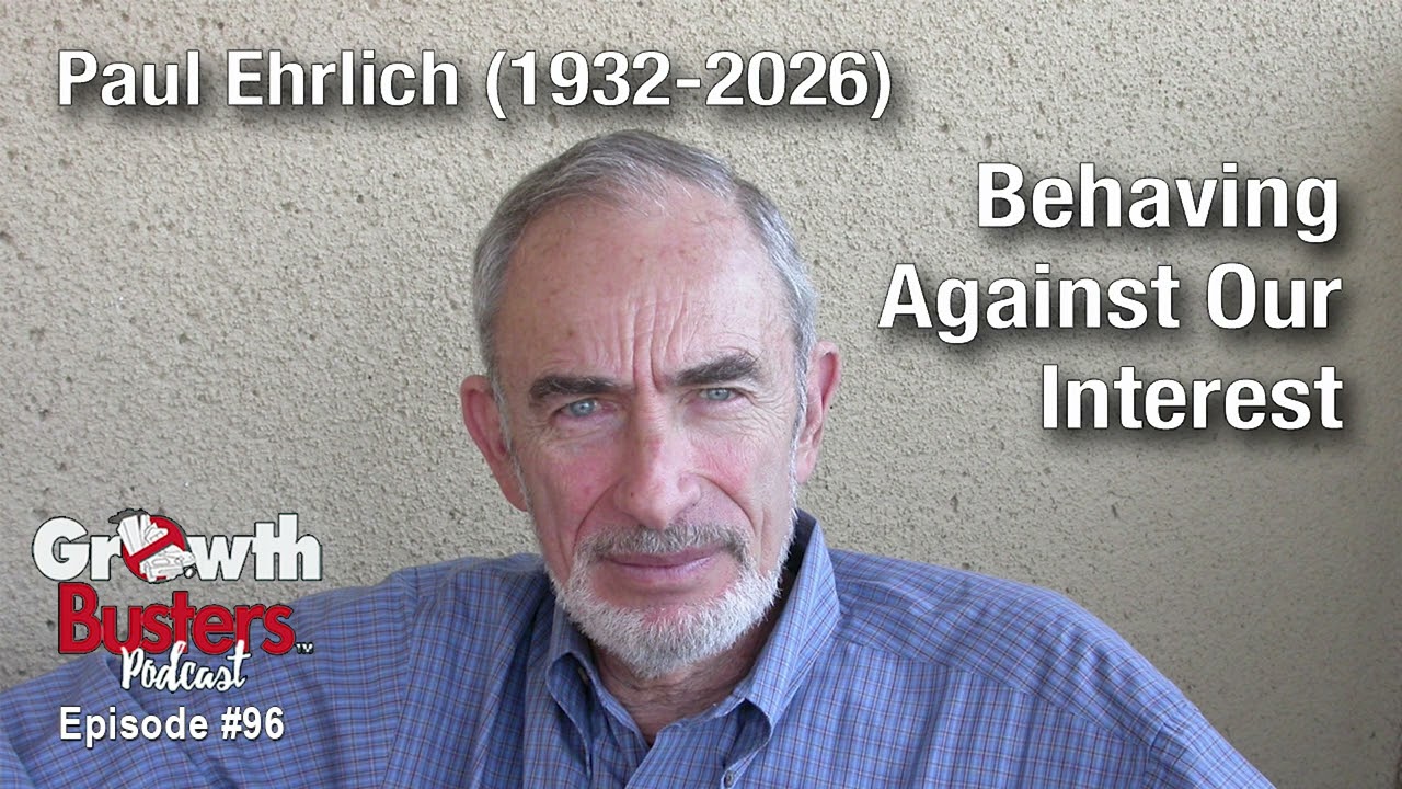 96: Paul Ehrlich (1932-2026): Behaving Against Our Interests