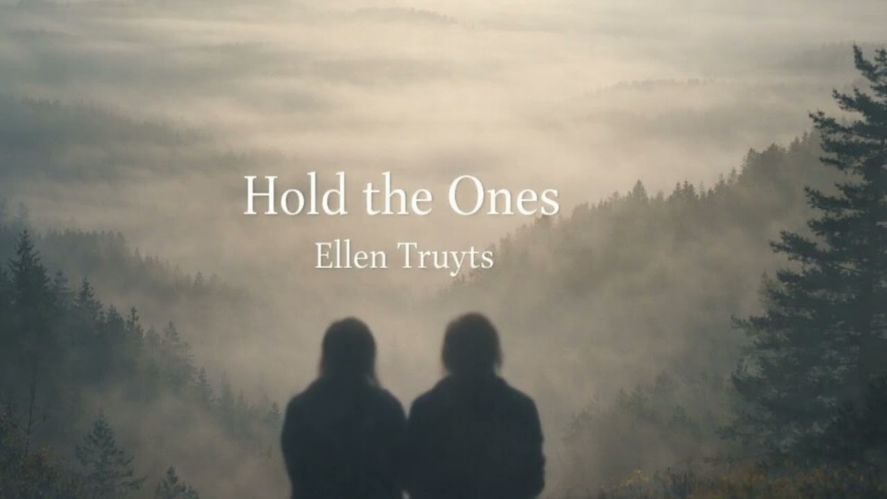 Hold the Ones. Lyrics by Ellen Truyts