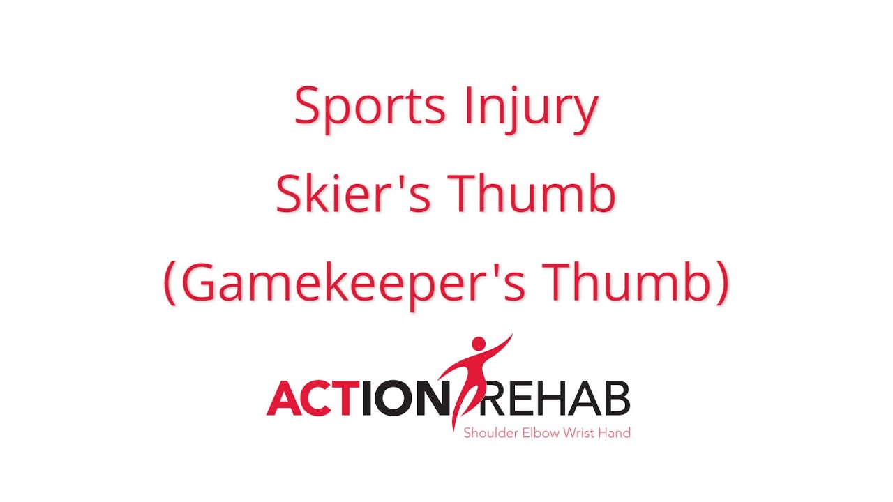 Sports injury - Skier's Thumb or Gamekeeper's Thumb - Action Rehab