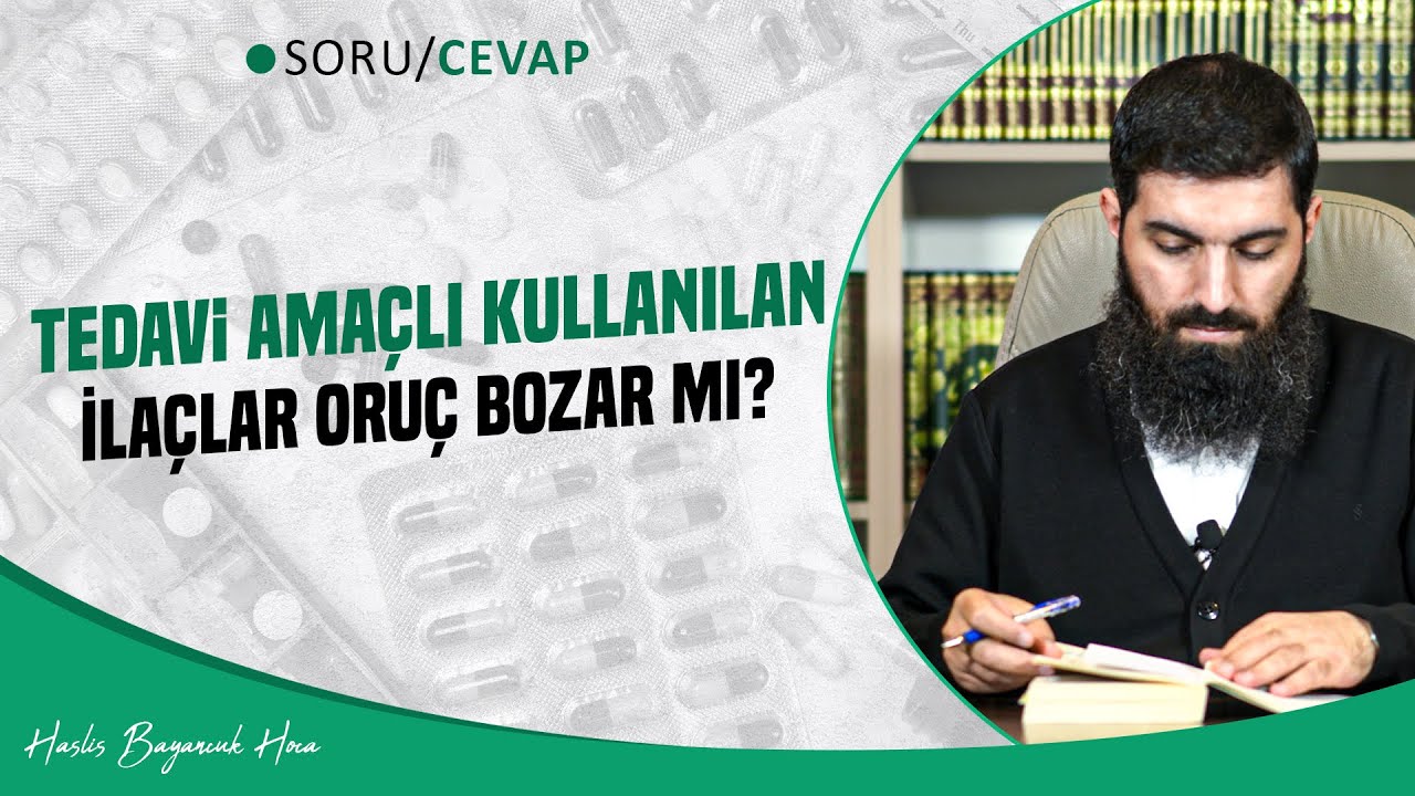 Tedavi Amaçlı Kullanılan İlaçlar Oruç Bozar mı? | Halis Bayancuk Hoca