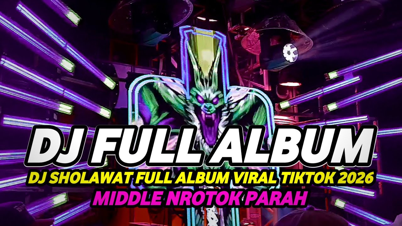 DJ SHOLAWAT FULL ALBUM VIRAL 2026 FULL BASS HOREG MIDDLE NROTOK PARAH
