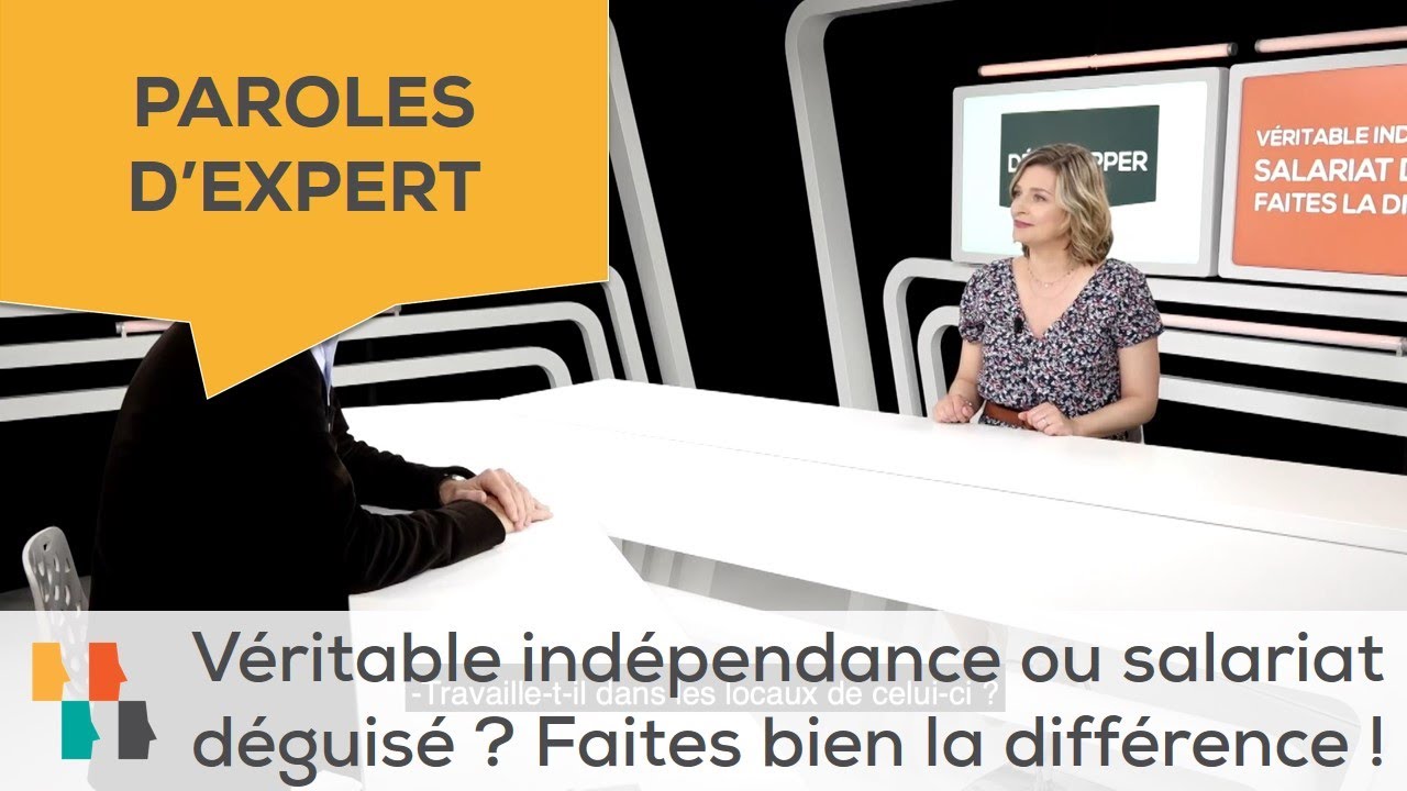 Paroles d'expert - Véritable indépendance ? Salariat déguisé ? Faites la différence !