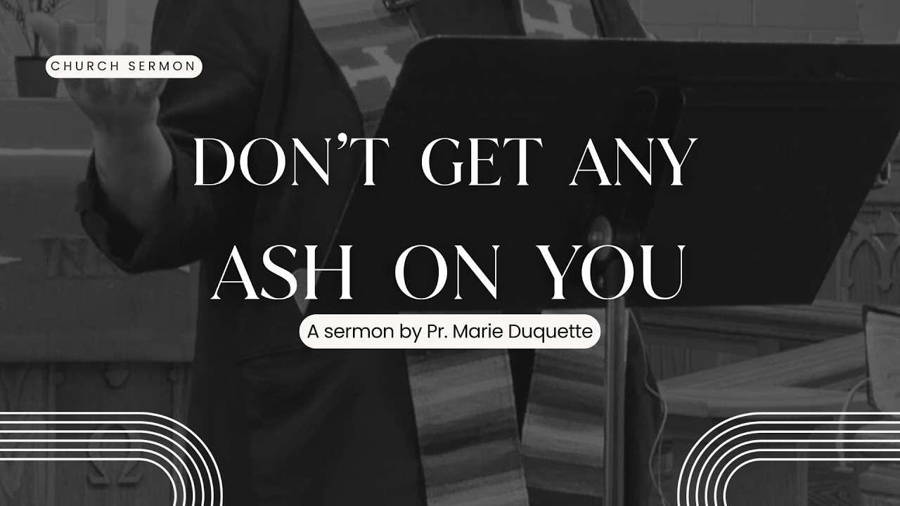 2-18-2026 Don't Get Any Ash On You - Pr. Marie Duquette