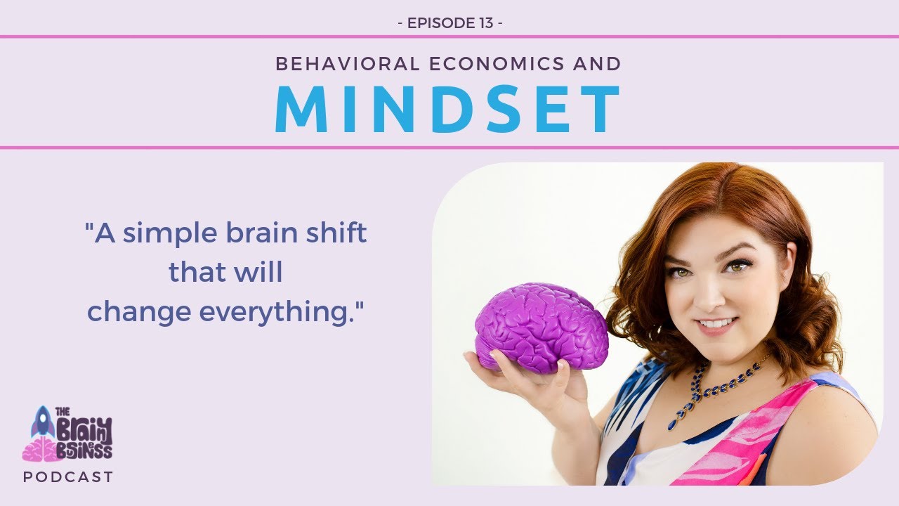 The Brainy Business Podcast: Episode 13 - Behavioral Economics and Mindset