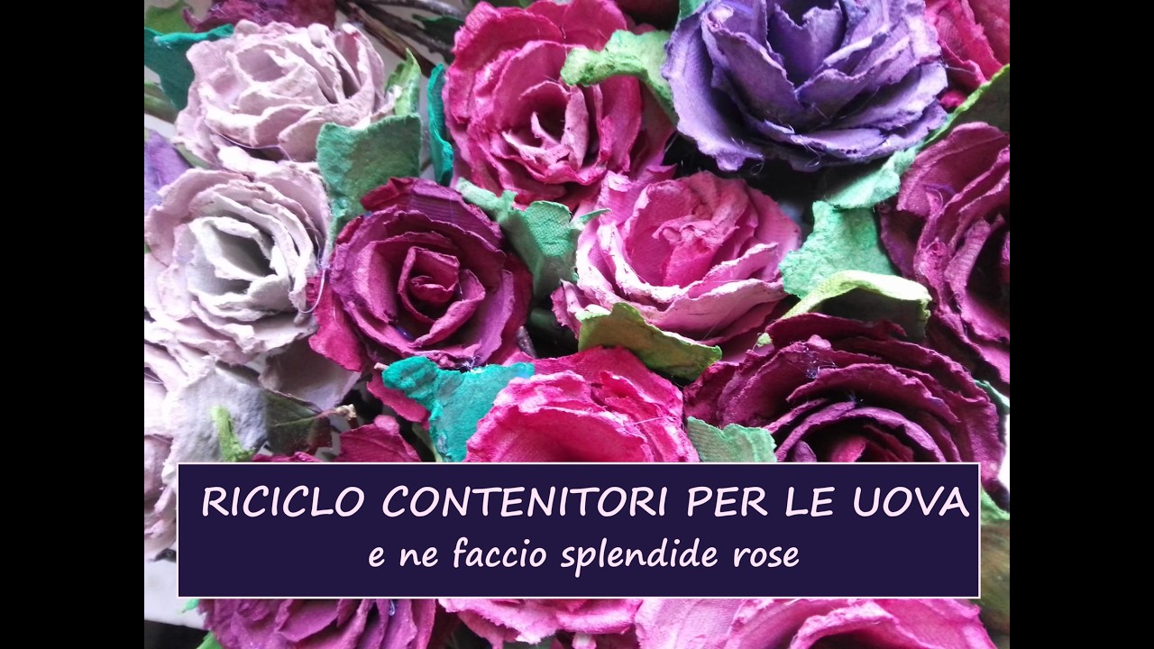 RICICLO I CONTENITORI DELLE UOVA e ne faccio splendide rose
