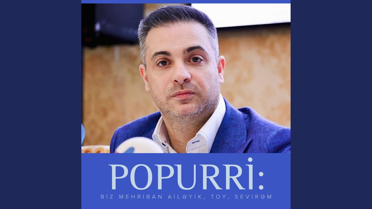 Popurri: Biz Mehriban Ailəyik / Toy/ Sevirəm