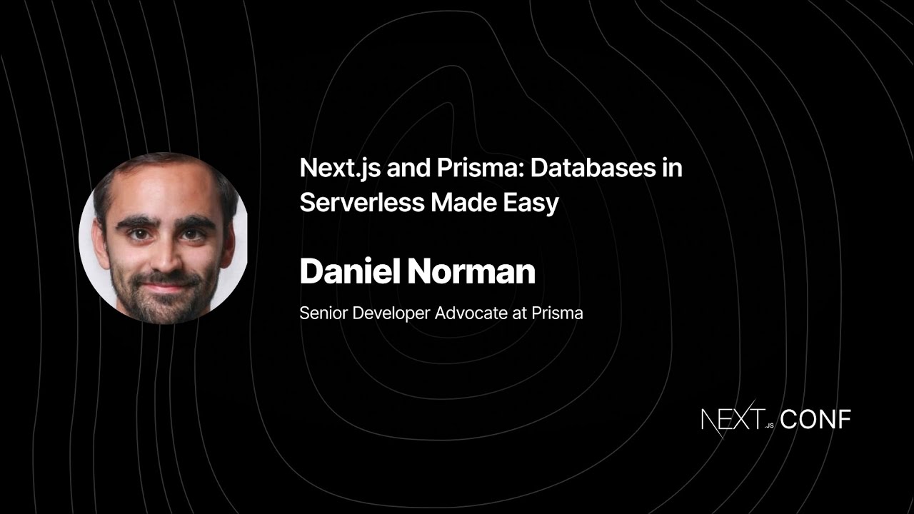 Next.js and Prisma: Databases in Serverless Made Easy  - Daniel Norman - (Next.js Conf 2021)