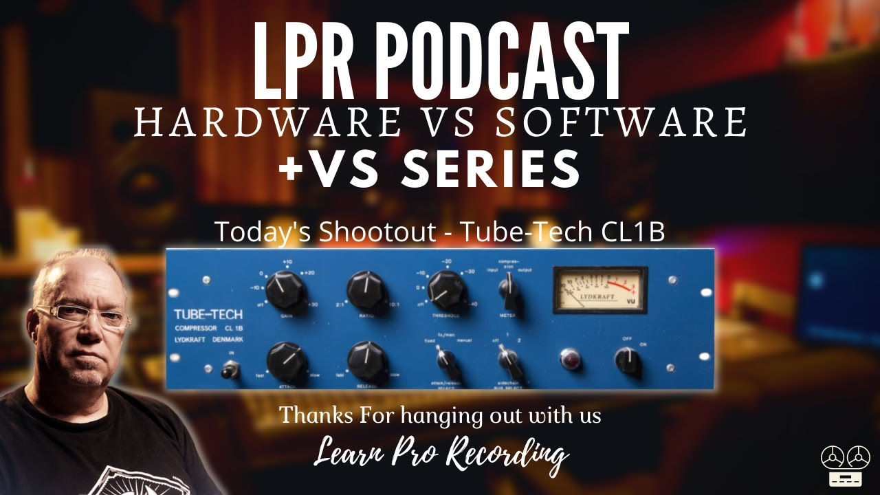 LPR Podcast and vs Video - Tube-Tech CL1B Shootout
