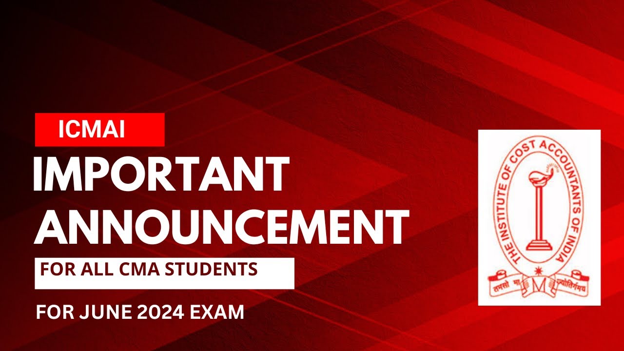 ICMAI IMPORTANT ANNOUNCEMENT FOR ALL CMA STUDENTS FOR JUNE 2024 EXAM