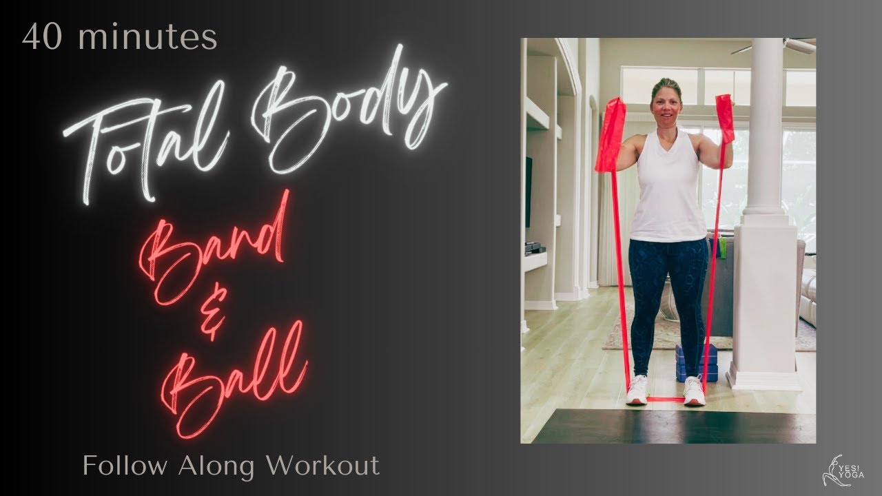 40 minutes ~TOTAL BODY...Band & Ball