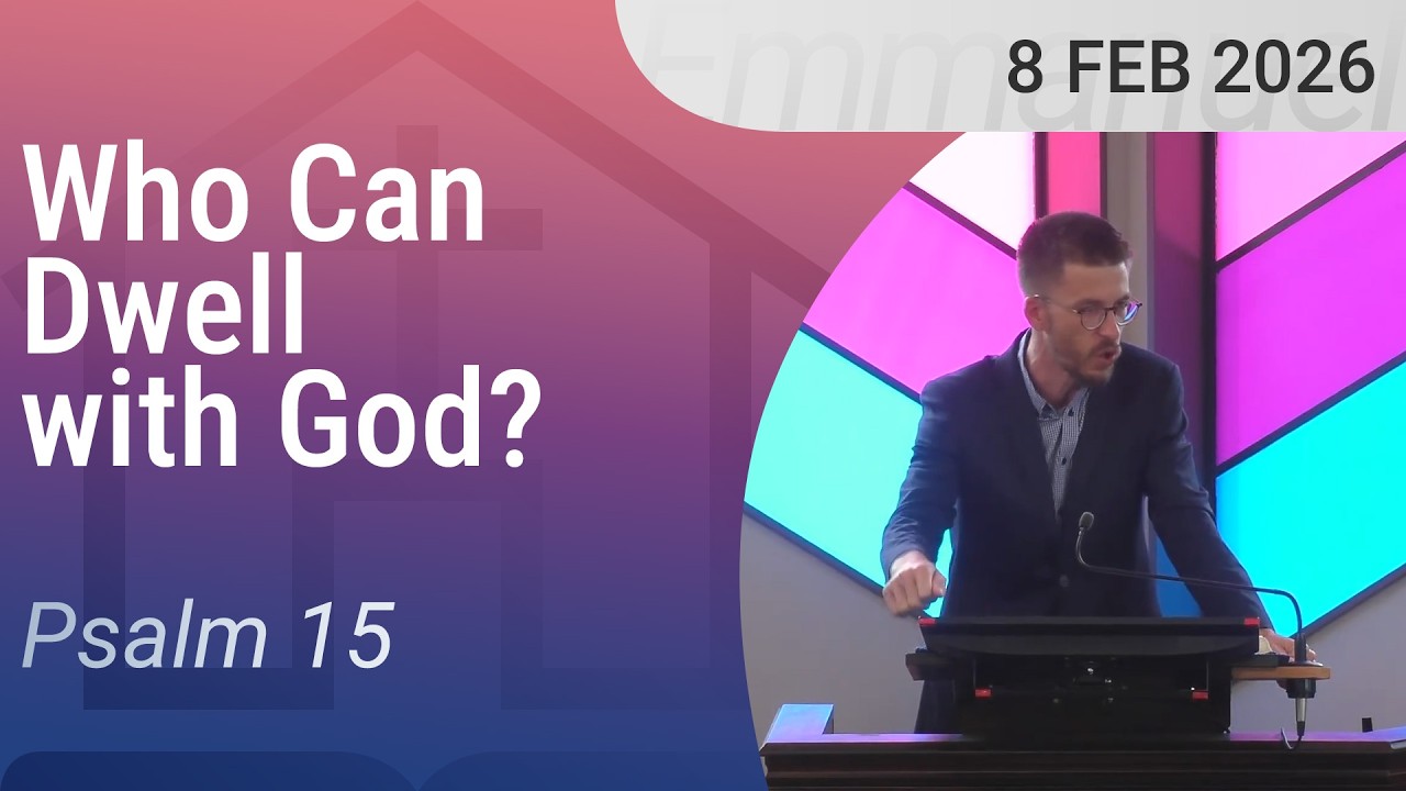 08/02/2026 – Who Can Dwell With God? (Psalm 15)