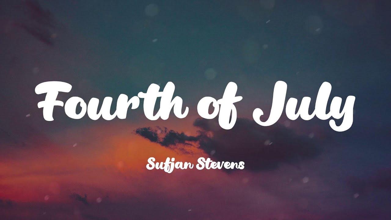 Sufjan Stevens - Fourth of July (Lyrics)