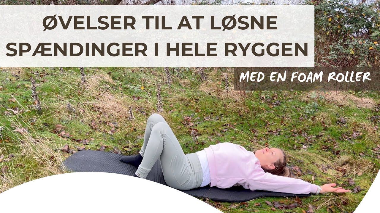 Øvelser til at løsne spændinger i hele ryggen med en Foam Roller | 10 minutters træning