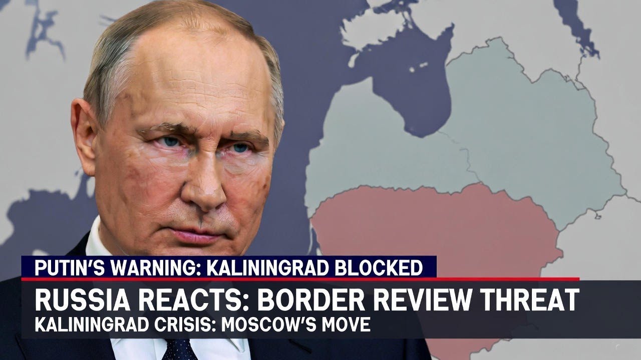 Putin's Warning: Russia Threatens Border Revision Over Lithuania's Kaliningrad Transit Blockade