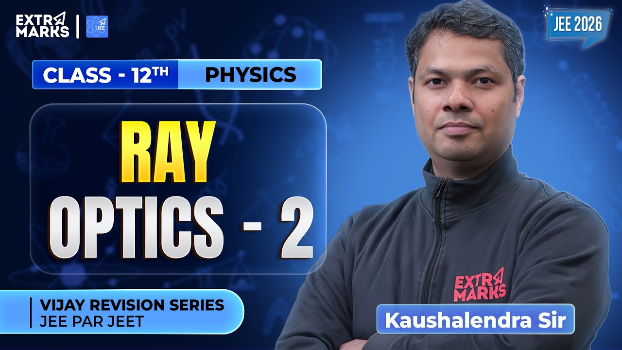Revision Series | Ray Optics -2 | JEE 2026 | Class 12 Physics | Kaushalendra Sir