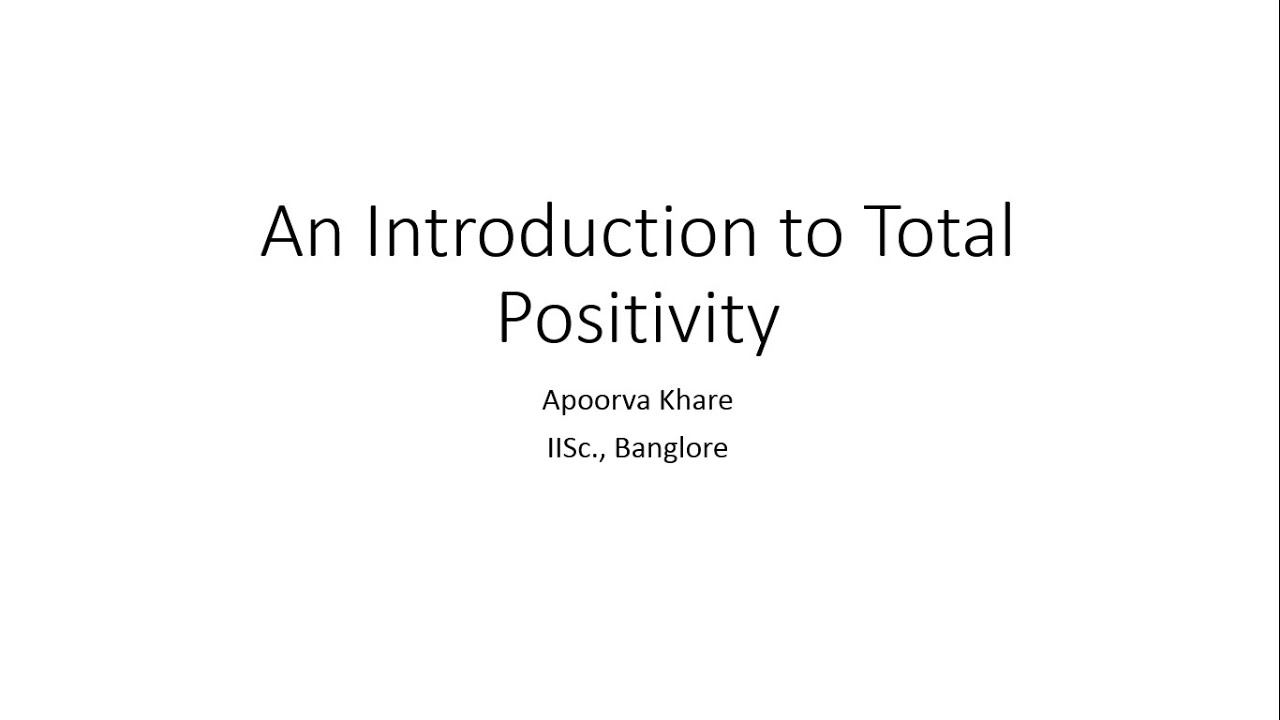 Apoorva Khare (IISc., Banglore), An Introduction to Total Positivity, September 10, 2020
