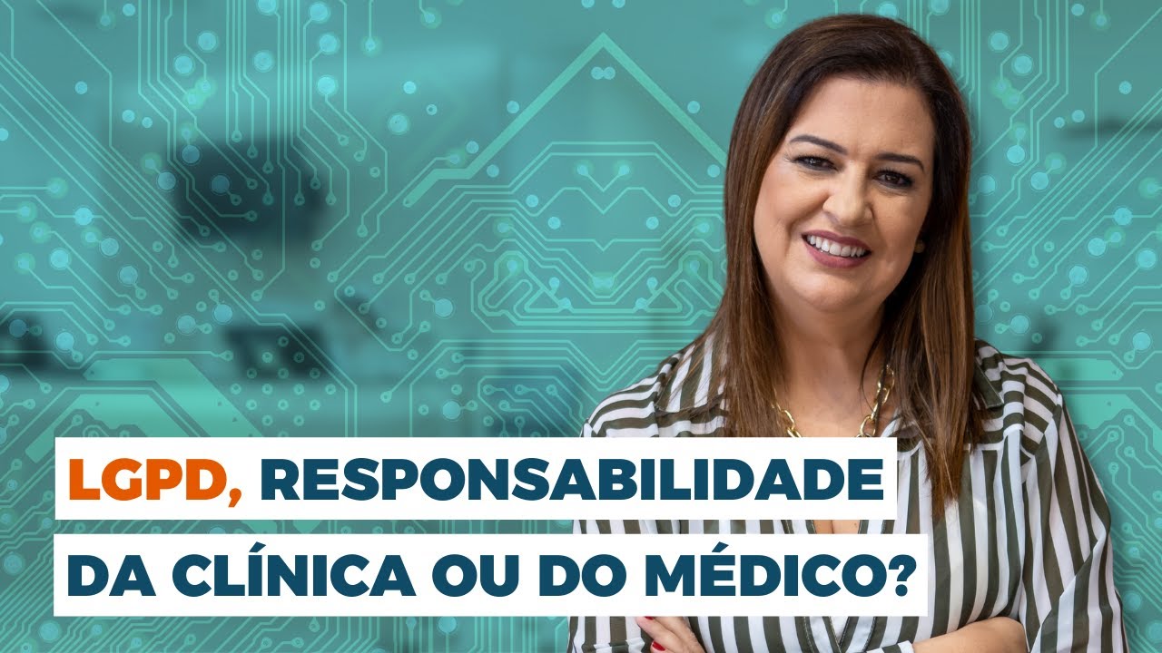 LGPD, responsabilidade da cl&iacute;nica ou do m&eacute;dico?