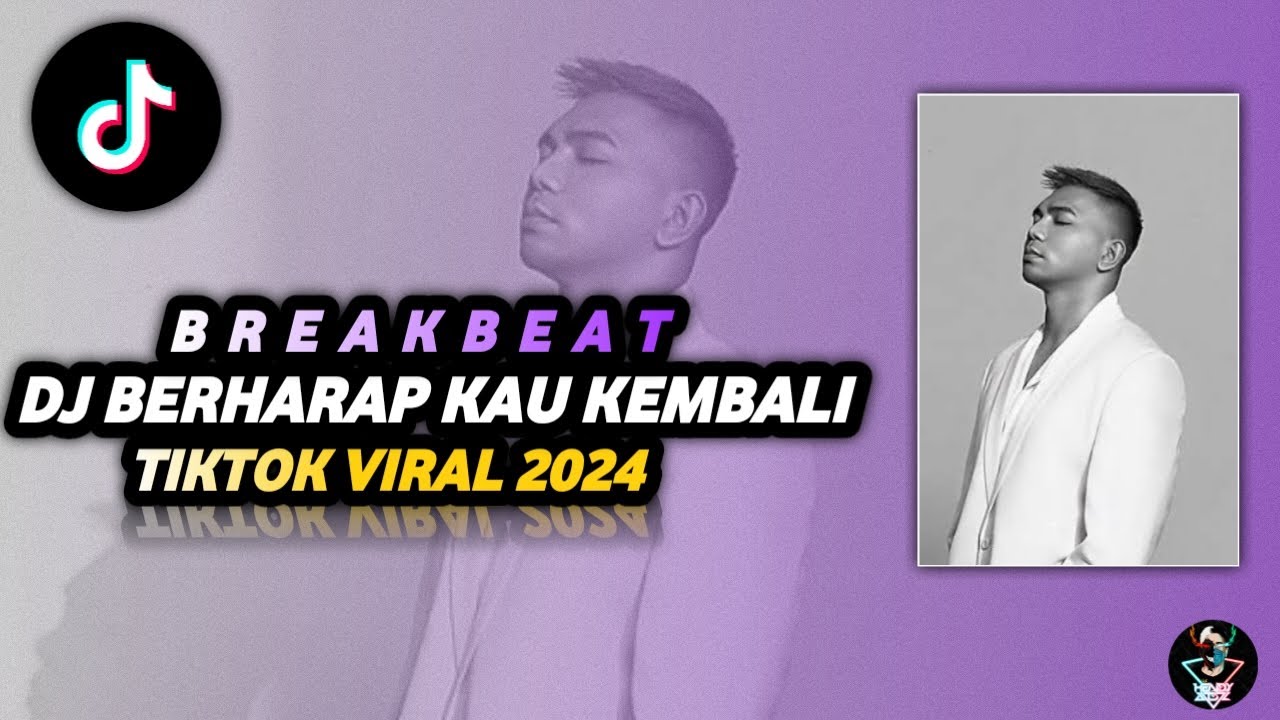 DJ BERHARAP KAU KEMBALI BREAKBEAT TIKTOK VIRAL 2024