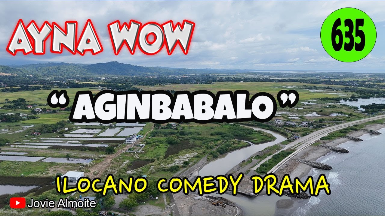 AGINBABALO | AYNA WOW 635 | ILOCANO COMEDY DRAMA | Jovie Almoite
