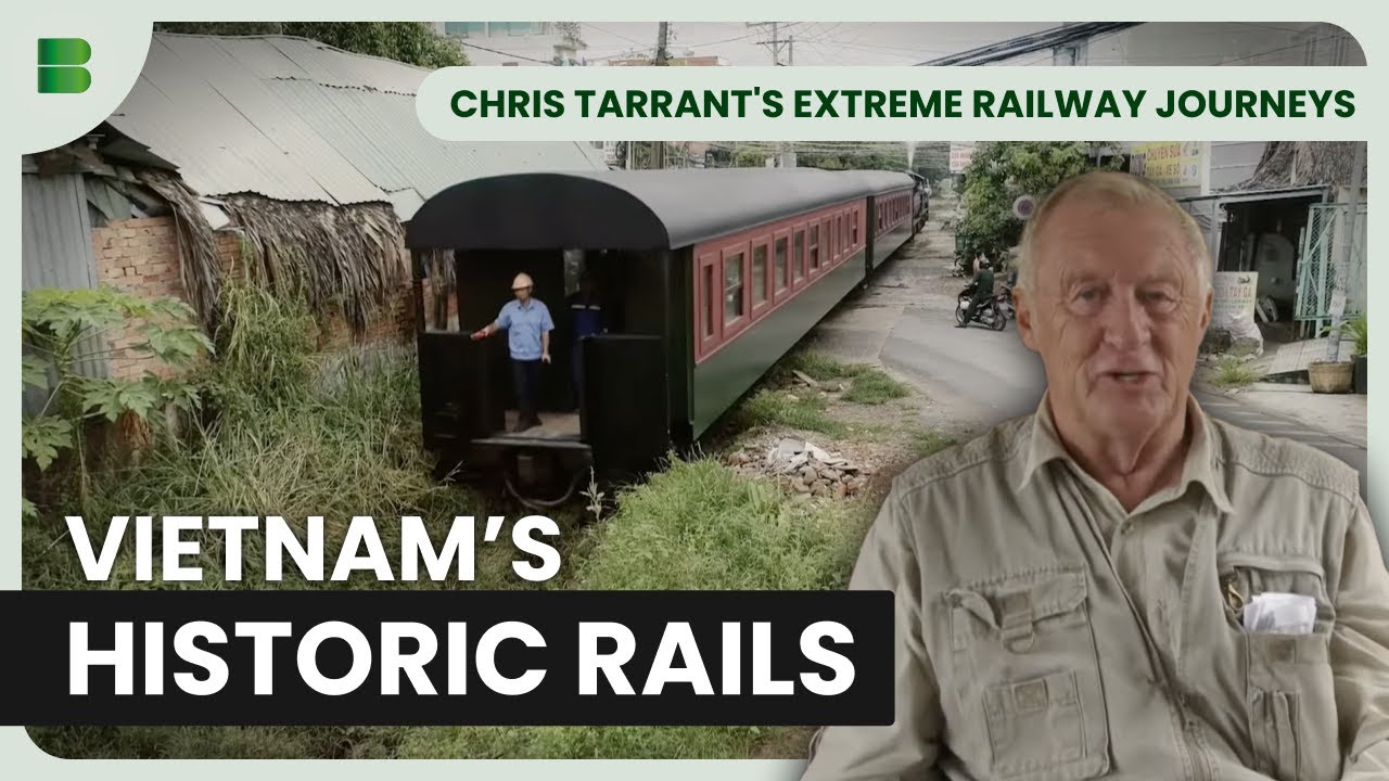 Vietnam’s Historic Railroads | Chris Tarrant's Extreme Railway Journeys