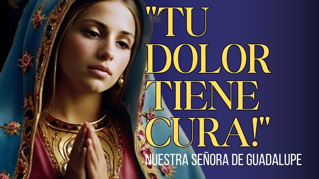 6 oraciones para sanar las heridas del alma (con la Virgen de Guadalupe)