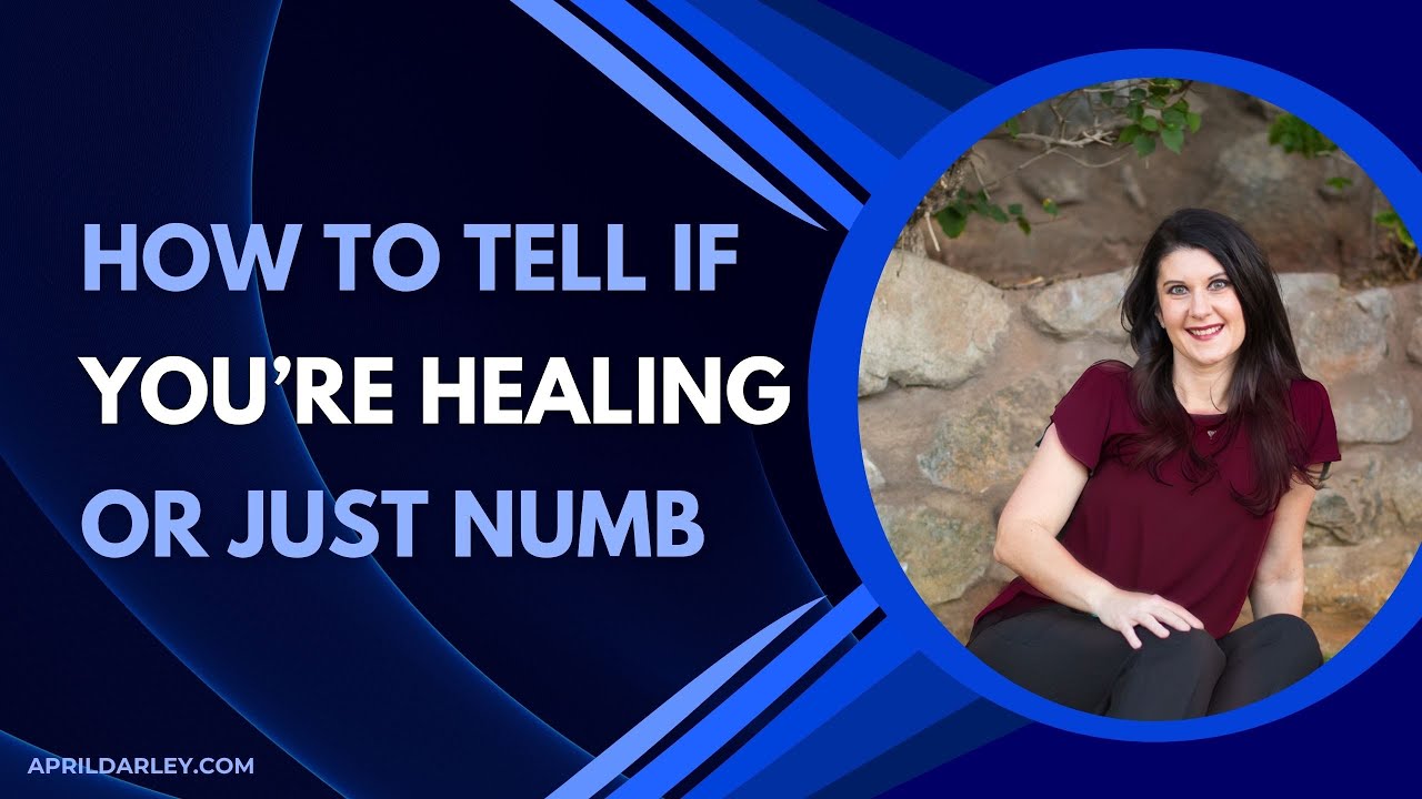 Ep 97: How To Tell If You Are Healing or Just Numb