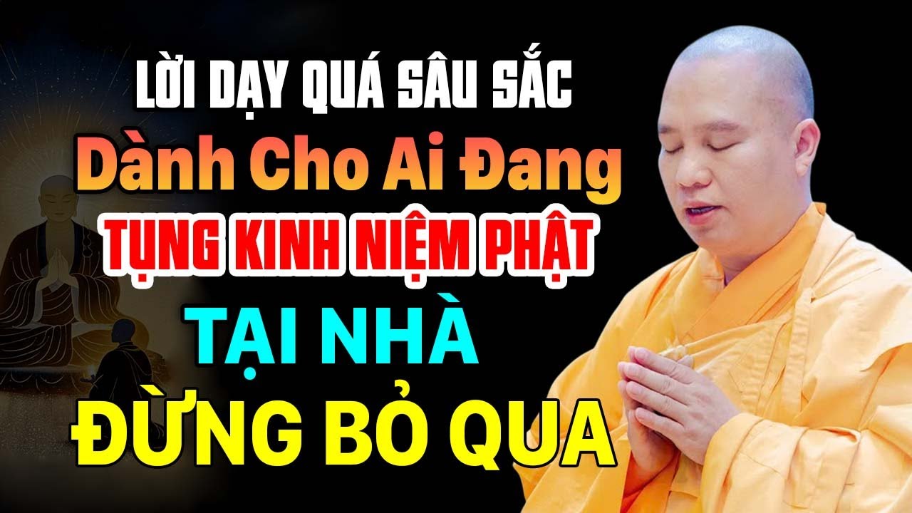 LỜI DẠY QUÁ SÂU SẮC DÀNH CHO AI ĐANG TỤNG KINH NIỆM PHẬT TẠI NHÀ ĐỪNG BỎ QUA | Thầy Thích Đạo Thịnh