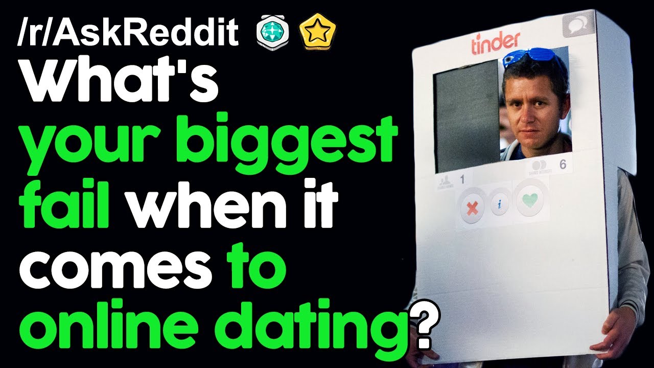 What's your Biggest Fail when it comes to online dating? r/AskReddit Reddit Stories  | Top Posts