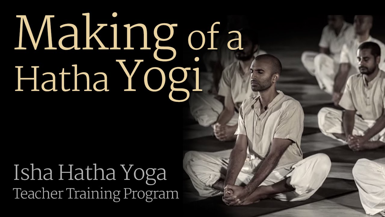 Making of a Hatha Yogi -- Isha Hatha Yoga Teacher Training Program