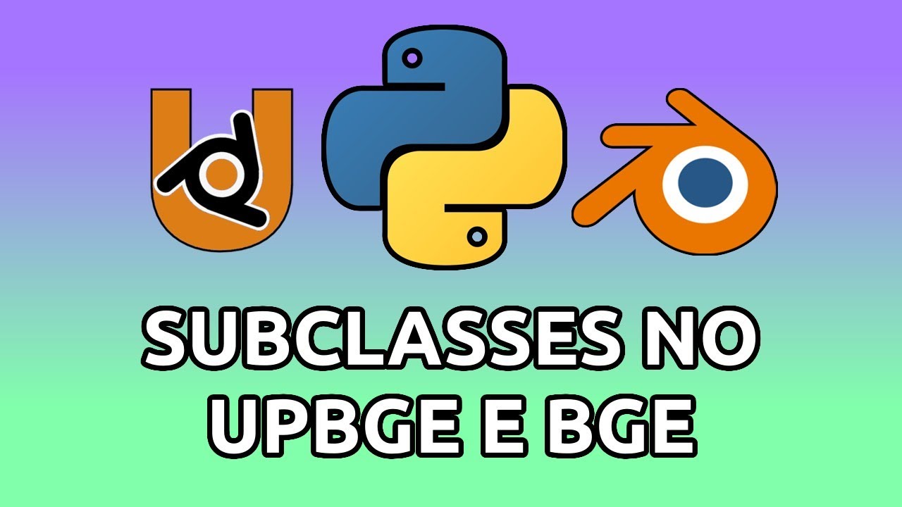 Subclasses: Lógica em Python Alternativa no UPBGE e BGE