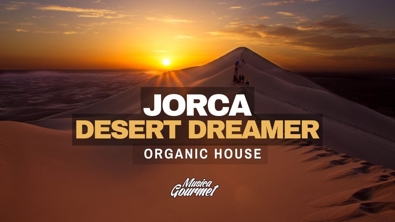 JORCA - Desert Dreamer | Organic Afro Melodic House on Musica Gourmet