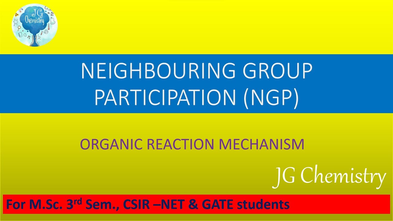 Neighbouring Group Participation (NGP) in Organic Reaction Mechanism