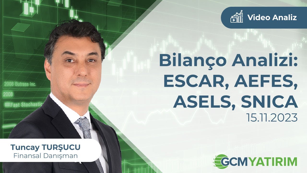 Bilanço Analizi: ESCAR, AEFES, ASELS, SNICA / Tuncay TURŞUCU