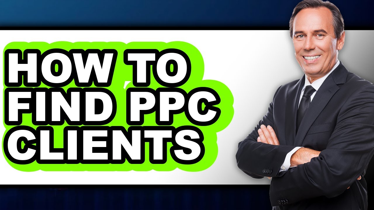 How to Find Ppc Clients - Step by Step