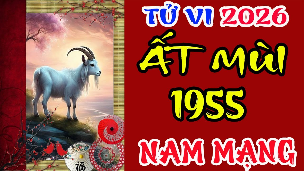 Tử vi tuổi Ất Mùi 1955 Nam mạng năm 2026 – Có thuận lợi ?