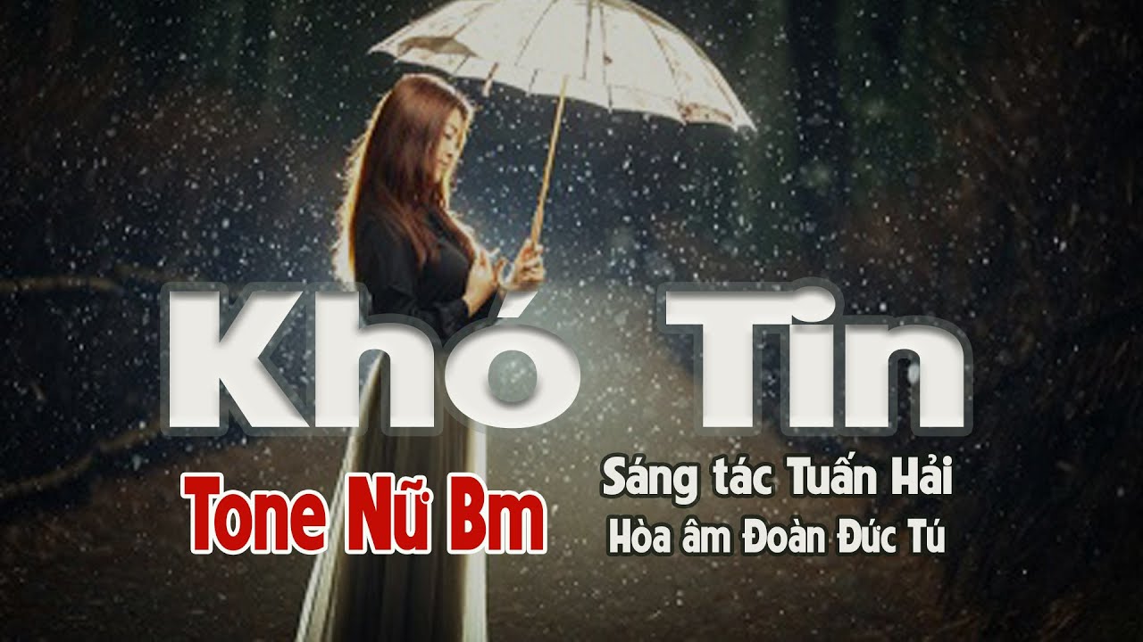 karaoke, Kh&oacute; Tin, s&aacute;ng t&aacute;c Tuấn Hải, h&ograve;a &acirc;m Đo&agrave;n Đức T&uacute;, tone Nữ