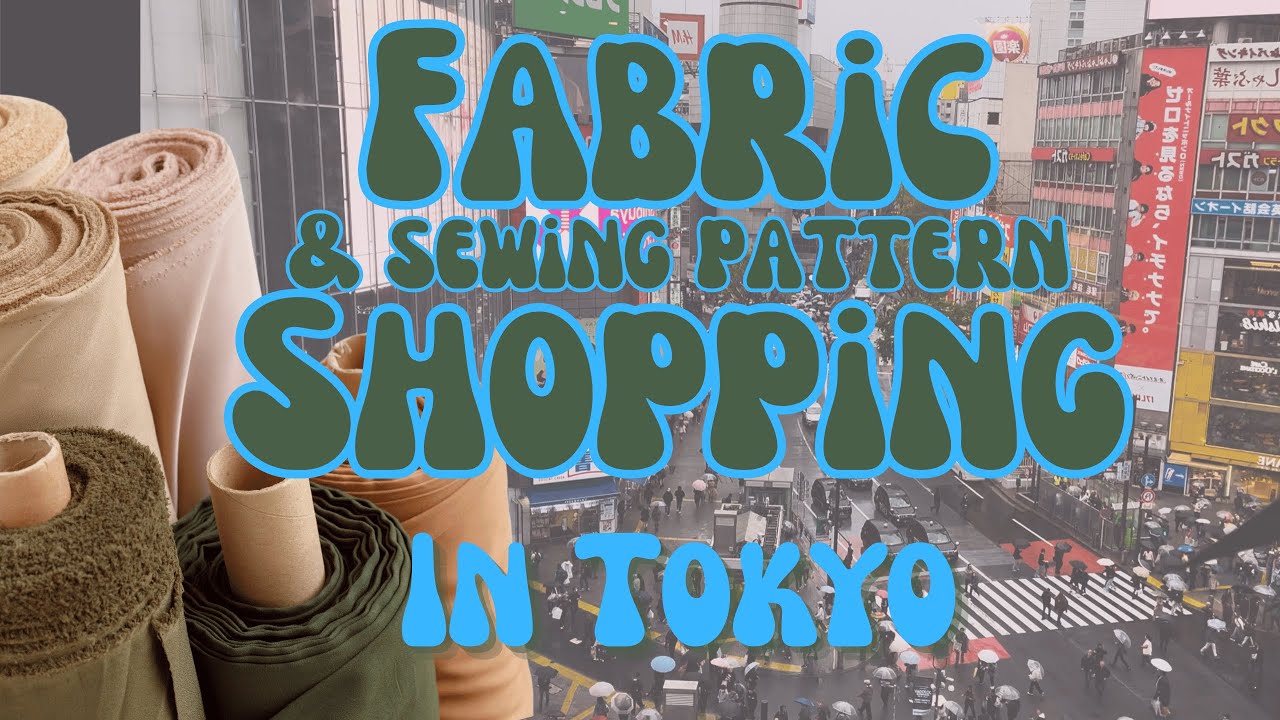 Fabric & Sewing Pattern Shopping in Tokyo!