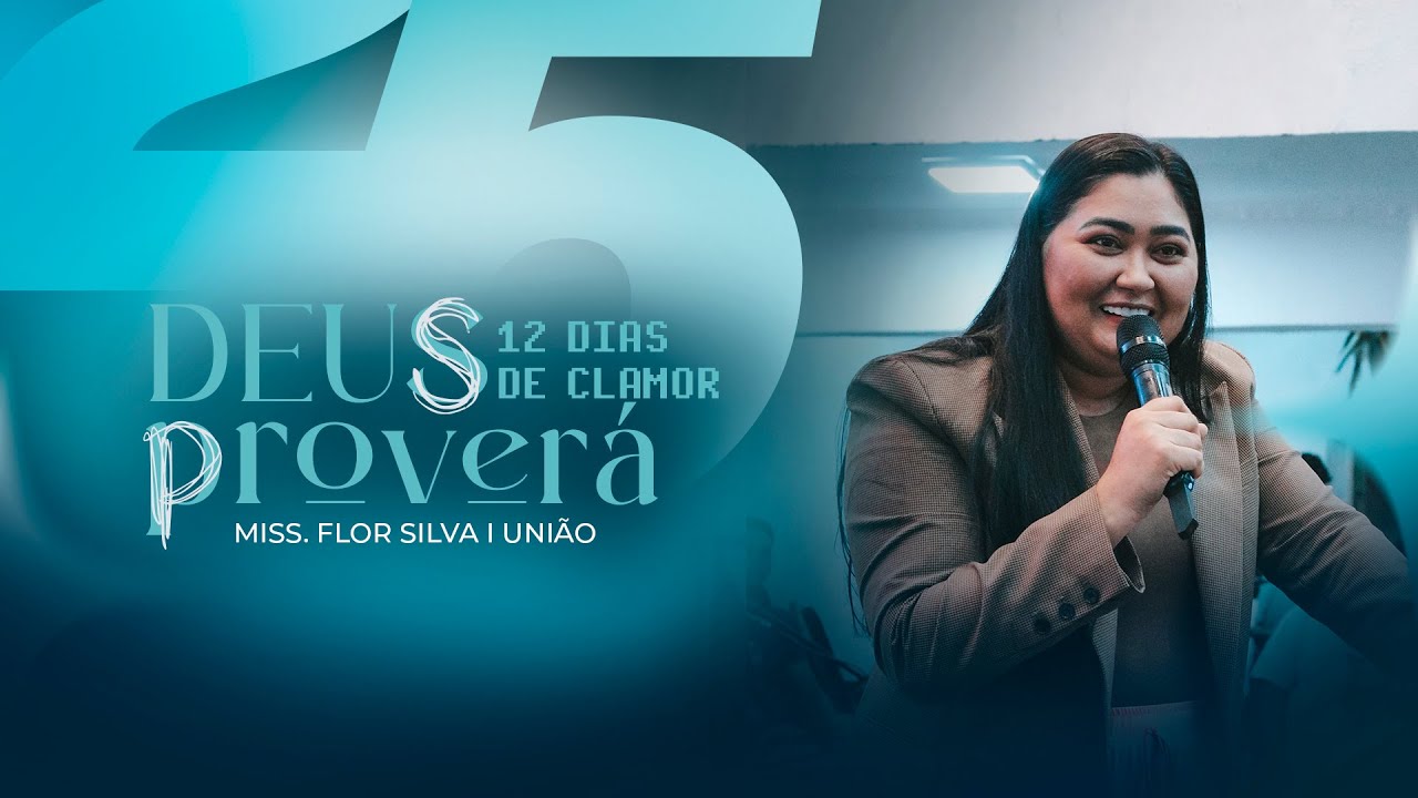 MISS. FLOR SILVA I UNIÃO I 12 DIAS DE CLAMOR PARA 12 MESES DE BÊNÇÃO