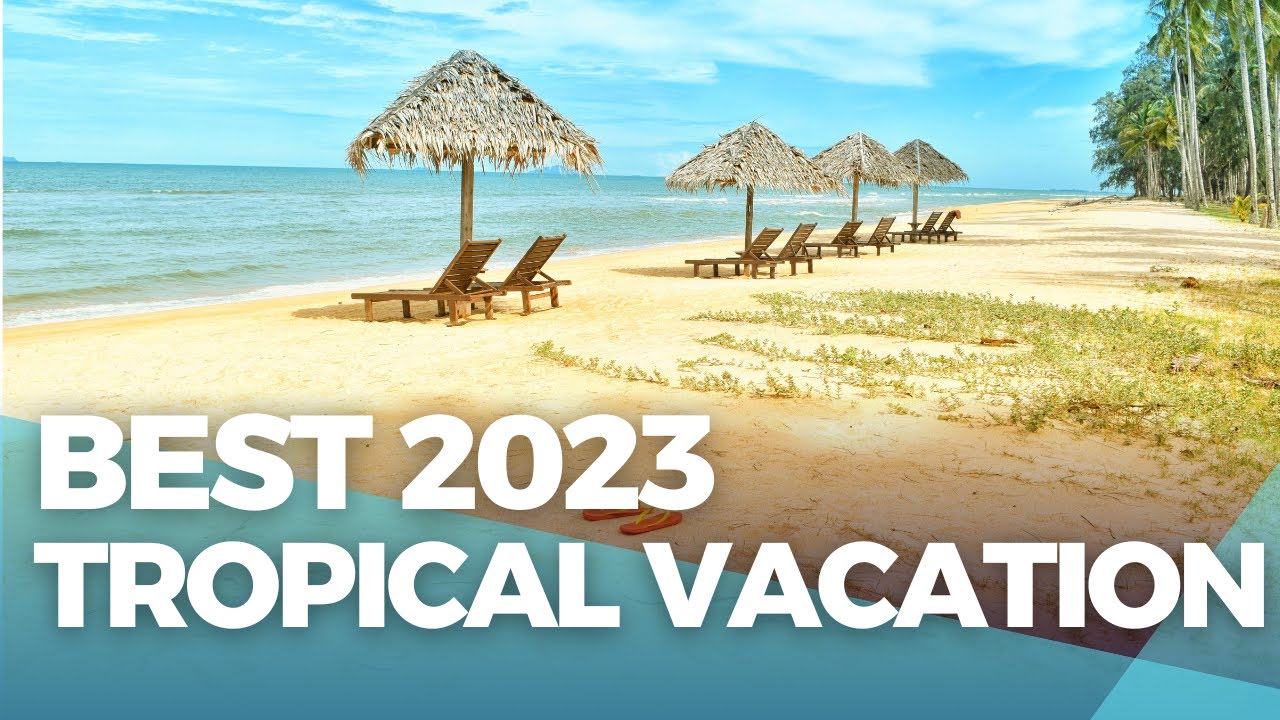 TOP 10  BEST Tropical Vacations in the World 2023