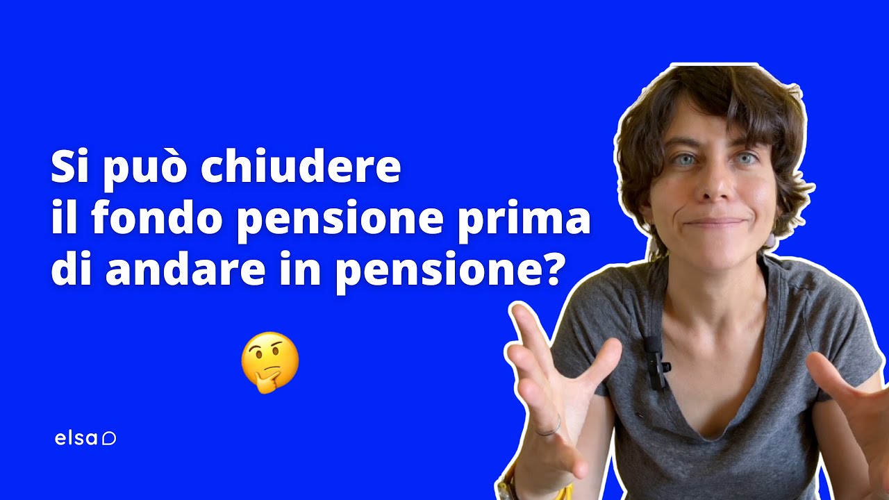posso chiudere il fondo pensione prima della pensione?