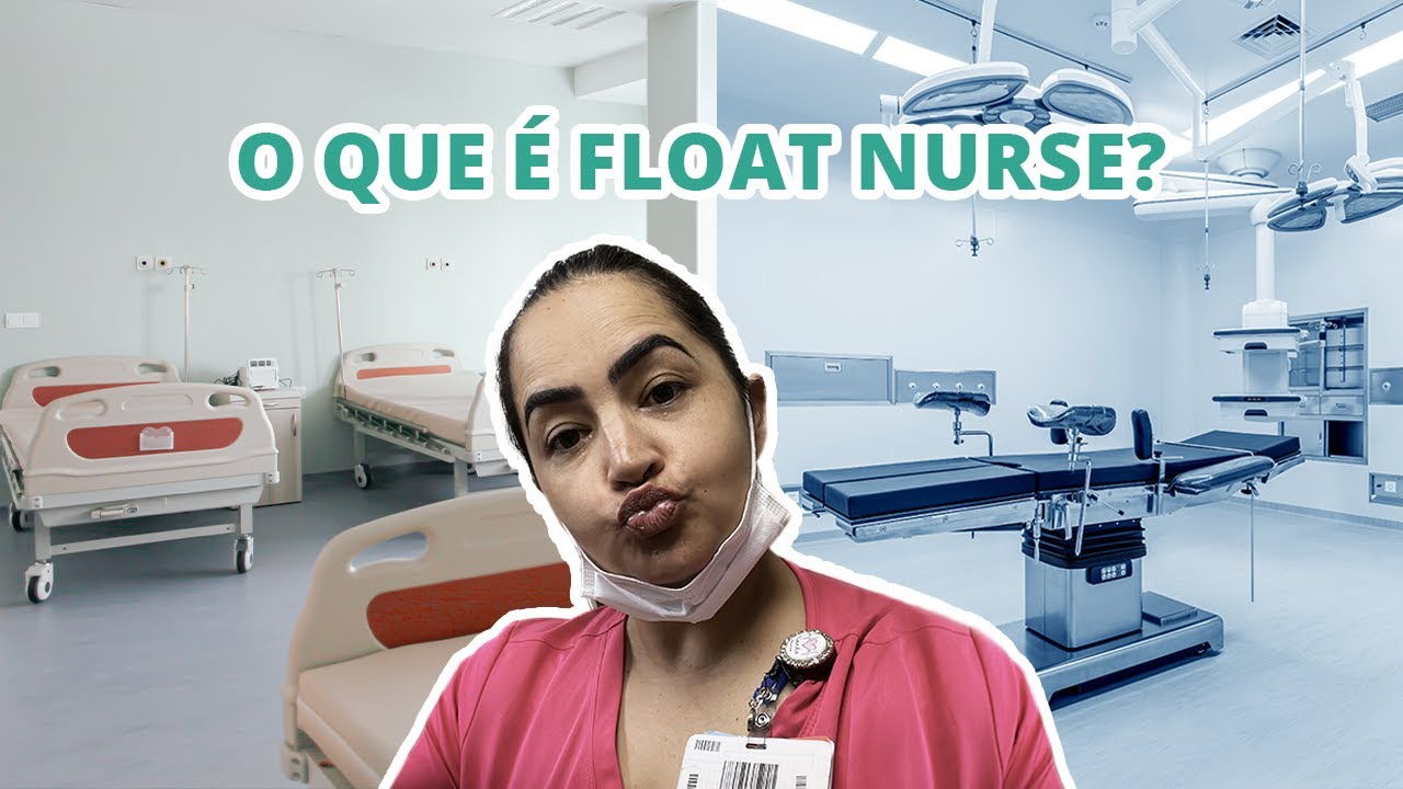 JÁ OUVIU FALAR EM FLOAT NURSE??? EM QUAL SETOR DO HOSPITAL ESTOU E PARA ONDE EU VOU?
